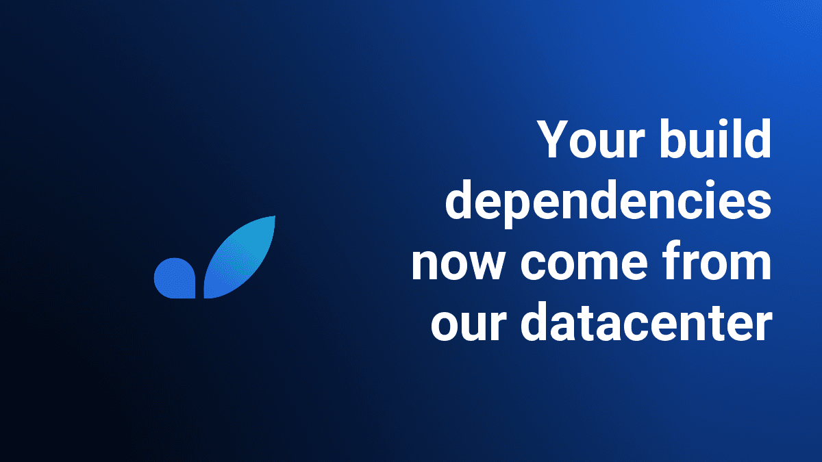 Your Build Dependencies Now Come From Our Datacenter